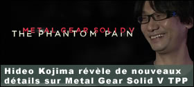 Dossier - Hideo Kojima rvle de nouveaux dtails sur Metal Gear Solid V The Phantom Pain