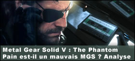Dossier - Metal Gear Solid V : The Phantom Pain est-il un mauvais MGS ? Analyse de ce 5me pisode