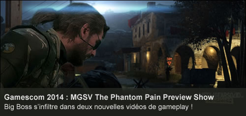 Gamescom : La prsentation de MGSV The Phantom Pain en vidos