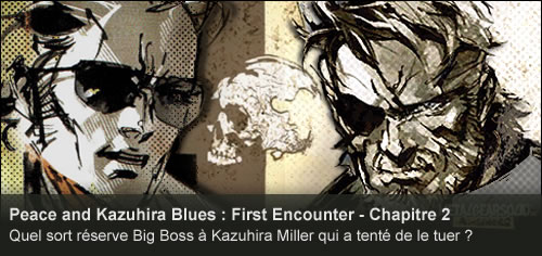 Vido : Peace and Kazuhira Blues : First Encounter  Chapitre 2